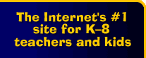 The Internet's #1 education site for K-8 teachers and kids